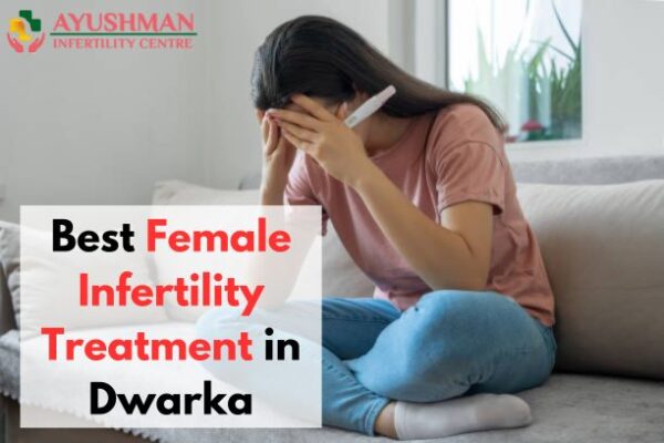 Best Female Infertility Treatment in Dwarka