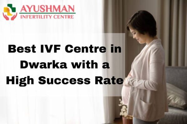 Best IVF Centre in Dwarka with High Success Rate