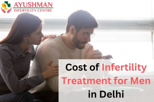 Cost of Infertility Treatment for Men in Delhi